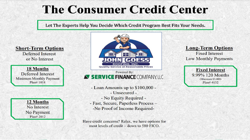 Financing is available with John Goess Roofing